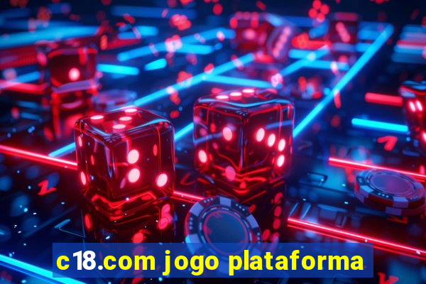 c18.com jogo plataforma